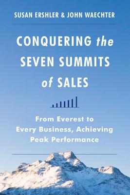 Conquering the Seven Summits of Sales: From Everest to Every Business, Achieving Peak Performance