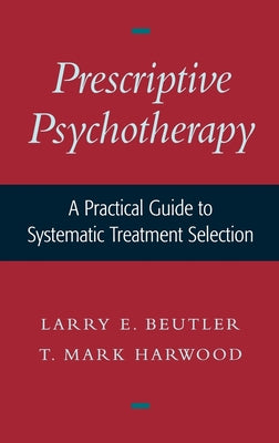 Prescriptive Psychotherapy: A Practical Guide to Systematic Treatment Selection