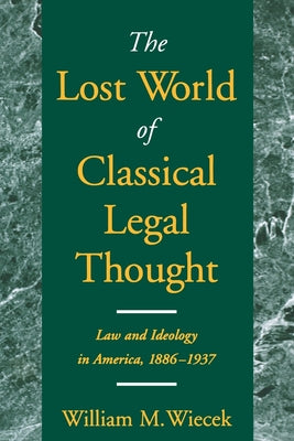 The Lost World of Classical Legal Thought: Law and Ideology in America, 1886-1937