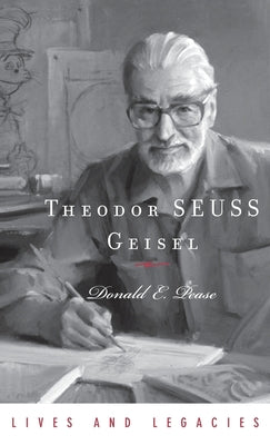 Theodor Geisel: A Portrait of the Man Who Became Dr. Seuss (Lives and Legacies Series)