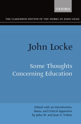 Some Thoughts Concerning Education (Clarendon Edition of the Works of John Locke)