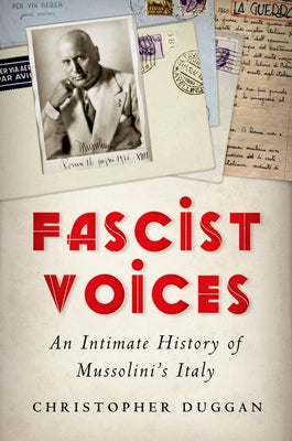 Fascist Voices: An Intimate History of Mussolini's Italy