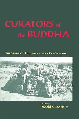 Curators of the Buddha: The Study of Buddhism under Colonialism