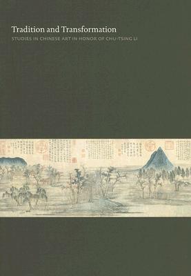 Tradition and Transformation: Studies in Chinese Art in Honor of Chu-Tsing Li