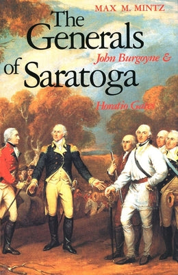 The Generals of Saratoga: John Burgoyne and Horatio Gates