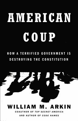 American Coup: How a Terrified Government Is Destroying the Constitution