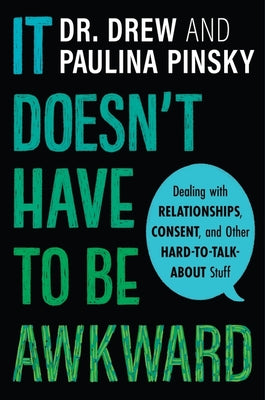 It Doesn't Have to Be Awkward: Dealing with Relationships, Consent, and Other Hard-to-Talk-About Stuff