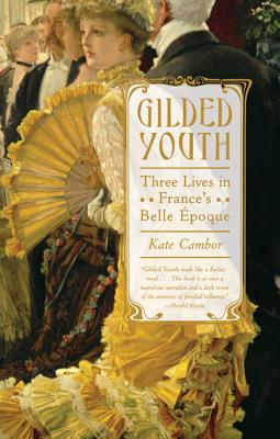 Gilded Youth: Three Lives in France's Belle poque