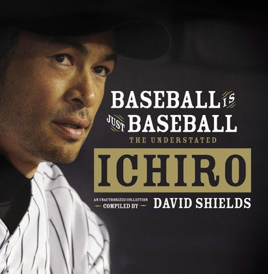 Baseball Is Just Baseball: The Understated Ichiro