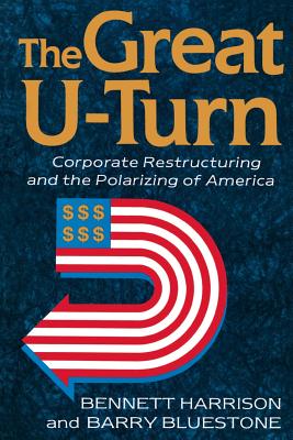 The Great U-turn: Corporate Restructuring And The Polarizing Of America