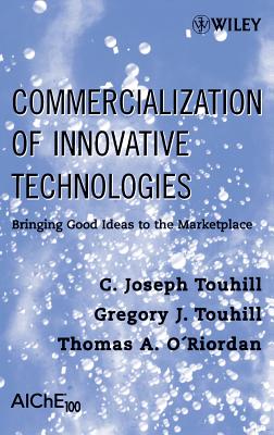 Commercialization of Innovative Technologies: Bringing Good Ideas to the Marketplace