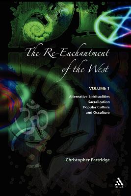 The Re-Enchantment of the West: Volume 1 Alternative Spiritualities, Sacralization, Popular Culture and Occulture