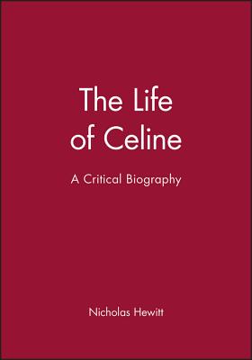 The Life of Celine: A Critical Biography