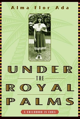 Under the Royal Palms: A Childhood in Cuba