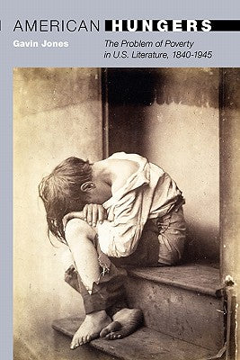 American Hungers: The Problem of Poverty in U.S. Literature, 1840-1945 (20/21, 9)