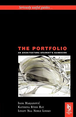 The Portfolio An Architecture Student's Handbook (Seriously Useful Guides--)