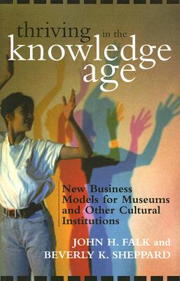 Thriving in the Knowledge Age: New Business Models for Museums and Other Cultural Institutions