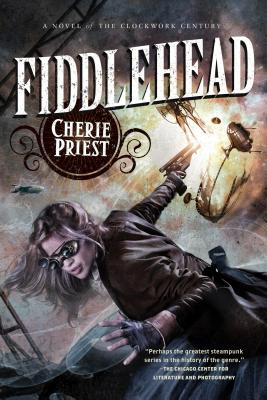 Fiddlehead: A Novel of the Clockwork Century (The Clockwork Century, 5)