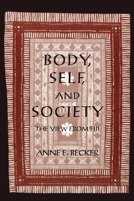 Body, Self, and Society: The View from Fiji (New Cultural Studies Series)