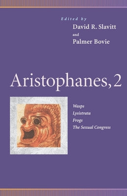 Aristophanes, 2: Wasps, Lysistrata, Frogs, The Sexual Congress (Penn Greek Drama Series)