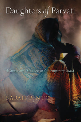 Daughters of Parvati: Women and Madness in Contemporary India (Contemporary Ethnography)