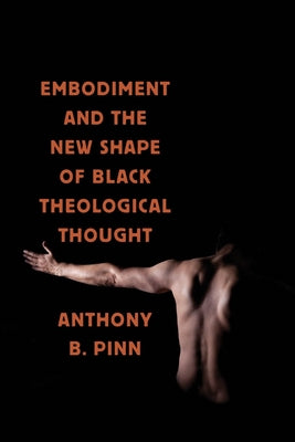 Embodiment and the New Shape of Black Theological Thought (Religion, Race, and Ethnicity)