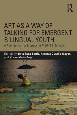 Art as a Way of Talking for Emergent Bilingual Youth: A Foundation for Literacy in PreK-12 Schools