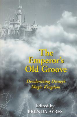 The Emperors Old Groove: Decolonizing Disney's Magic Kingdom