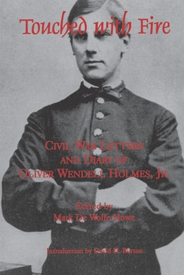 Touched With Fire: Civil War Letters and Diary of Oliver Wendell Holmes (The North's Civil War, 12)