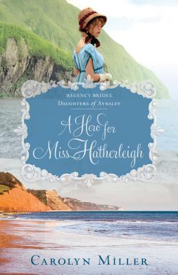 A Hero for Miss Hatherleigh (Regency Brides: Daughters of Aynsley, 1)