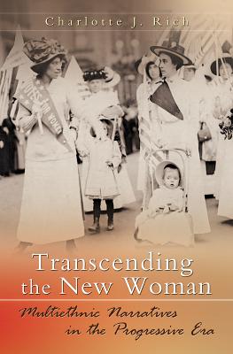 Transcending the New Woman: Multiethnic Narratives in the Progressive Era (Volume 1)