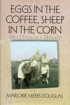 Eggs in the Coffee, Sheep in the Corn: My 17 Years as a Farmwife (Midwest Reflections)