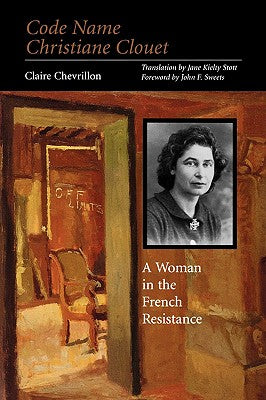 Code Name Christiane Clouet: A Woman in the French Resistance