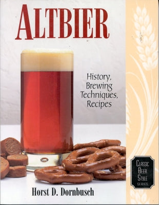 Altbier: History, Brewing Techniques, Recipes (Classic Beer Style)