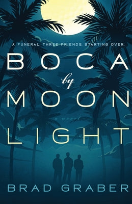 Boca by Moonlight: A Funeral. Three Friends. Starting Over.