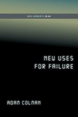 New Uses for Failure: Ben Lerner's 10:04 (...AFTERWORDS)