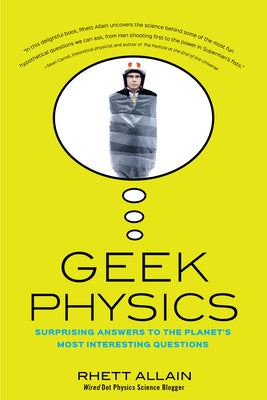 Geek Physics: Surprising Answers to the Planet's Most Interesting Questions (Wiley Pop Culture and History Series)