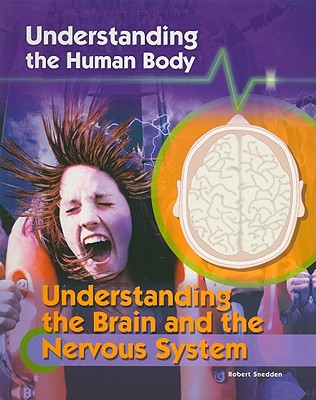 Understanding the Brain and the Nervous System (Understanding the Human Body)