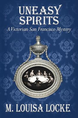 Uneasy Spirits: A Victorian San Francisco Mystery