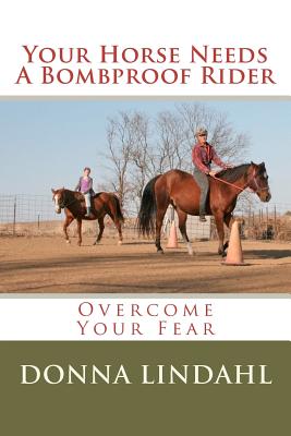 Your Horse Needs a Bombproof Rider: Overcome Your Fear