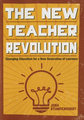 The New Teacher Revolution: Changing Education for a New Generation of Learners