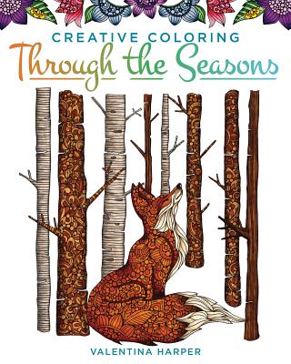 Creative Coloring Through the Seasons (Design Originals) A Year's Worth of Seasonal Art Activities, from Spring Planting & Summer Fireflies to Autumnal Leaves & Winter Snowmen, on High-Quality Paper