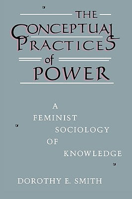 The Conceptual Practices Of Power: A Feminist Sociology of Knowledge (New England Series On Feminist Theory)