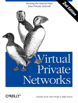 Virtual Private Networks: Turning the Internet Into Your Private Network