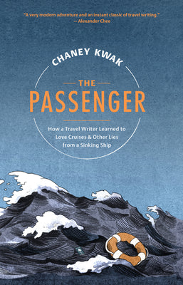 The Passenger: How a Travel Writer Learned to Love Cruises & Other Lies from a Sinking Ship