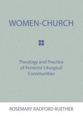 Women-Church: Theology and Practice of Feminist Liturgical Communities