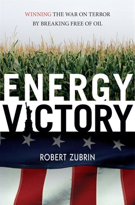 Energy Victory: Winning the War on Terror by Breaking Free of Oil