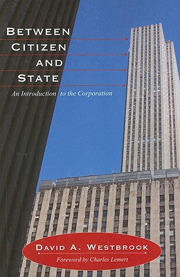 Between Citizen and State: An Introduction to the Corporation (Great Barrington Books)