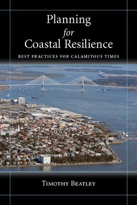 Planning for Coastal Resilience: Best Practices for Calamitous Times