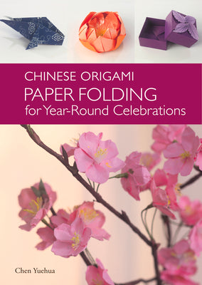 Chinese Origami: Paper Folding for Year-Round Celebrations